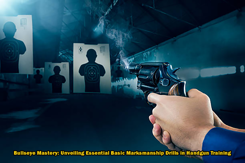 Bullseye Mastery: Unveiling Essential Basic Marksmanship Drills in Handgun Training